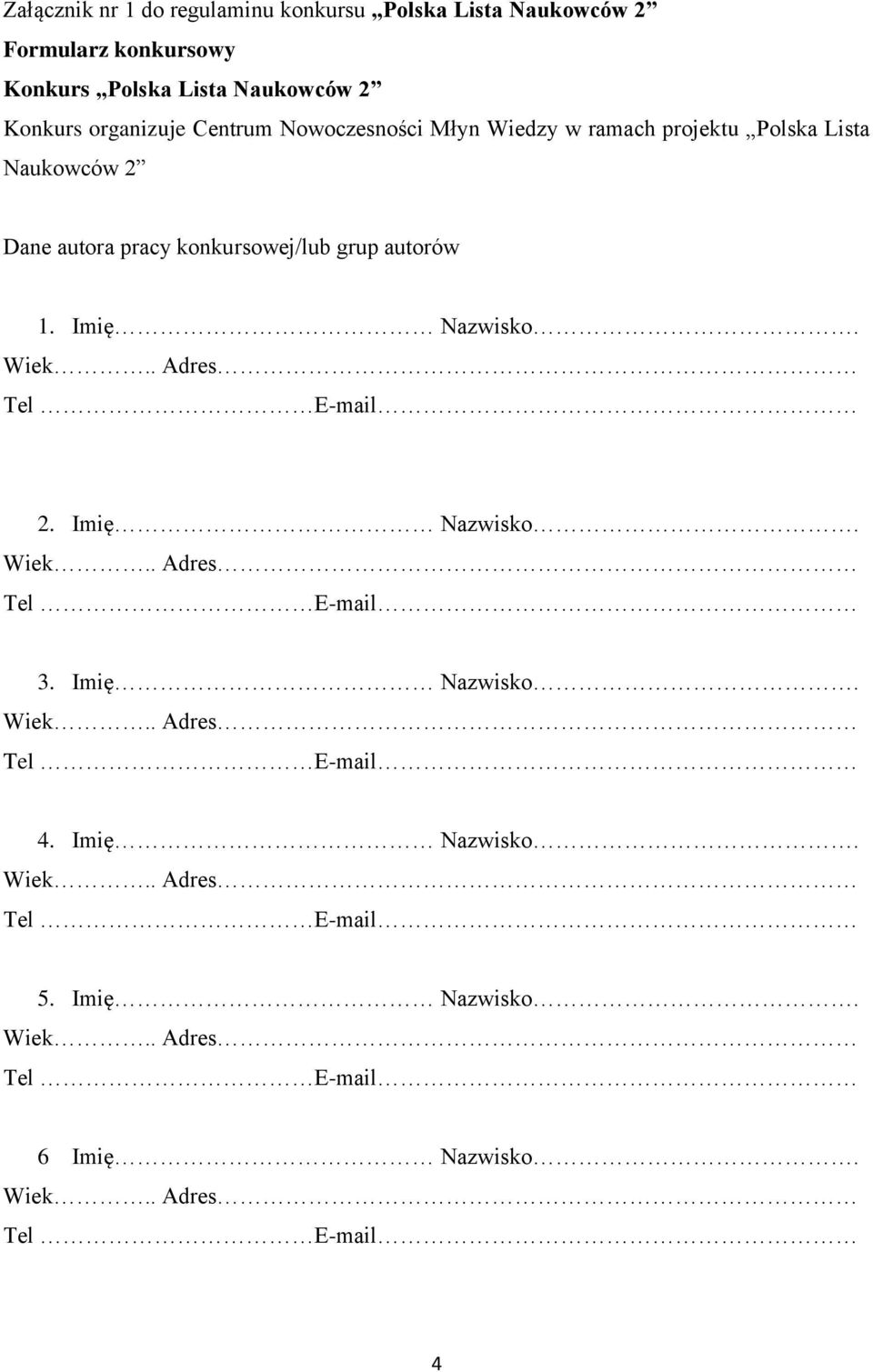 ramach projektu Polska Lista Naukowców 2 Dane autora pracy konkursowej/lub grup autorów 1.