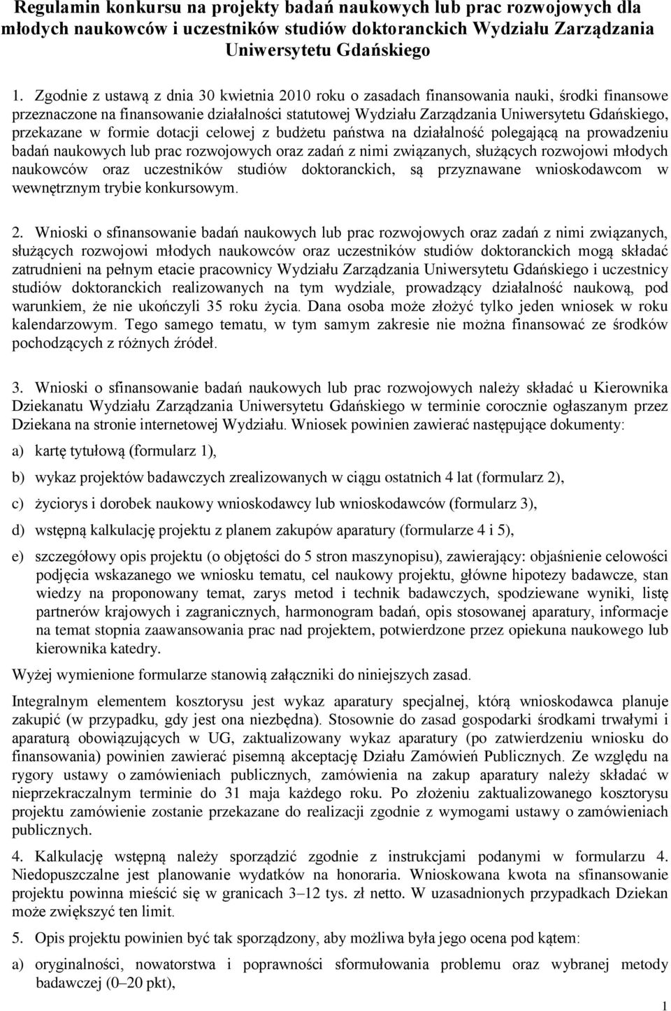 przekazane w formie dotacji celowej z budżetu państwa na działalność polegającą na prowadzeniu badań naukowych lub prac rozwojowych oraz zadań z nimi związanych, służących rozwojowi młodych naukowców