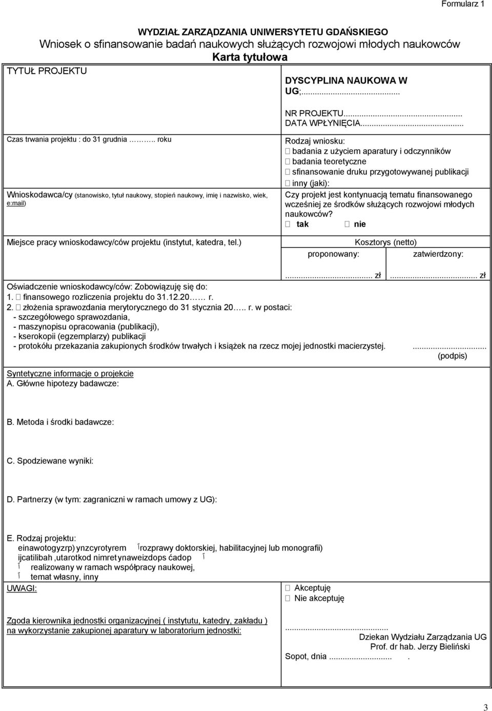 . roku Wnioskodawca/cy (stanowisko, tytuł naukowy, stopień naukowy, imię i nazwisko, wiek, e:mail) Miejsce pracy wnioskodawcy/ców projektu (instytut, katedra, tel.