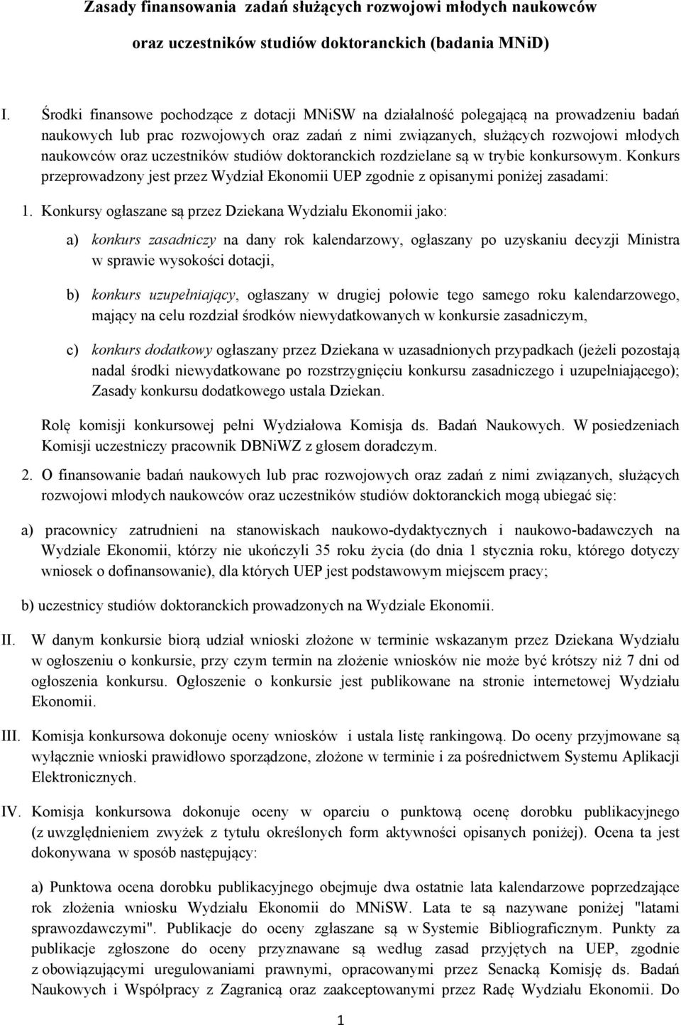 uczestników studiów doktoranckich rozdzielane są w trybie konkursowym. Konkurs przeprowadzony jest przez Wydział Ekonomii UEP zgodnie z opisanymi poniżej zasadami: 1.