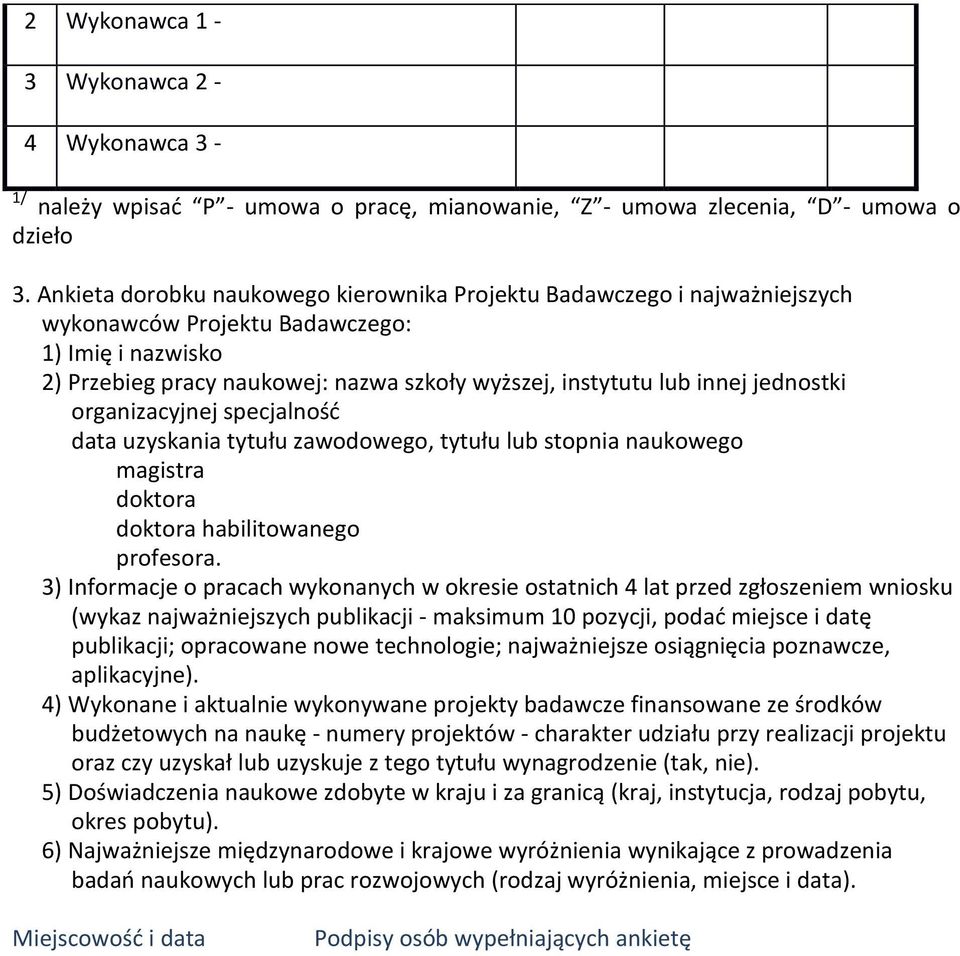 jednostki organizacyjnej specjalność data uzyskania tytułu zawodowego, tytułu lub stopnia naukowego magistra doktora doktora habilitowanego profesora.