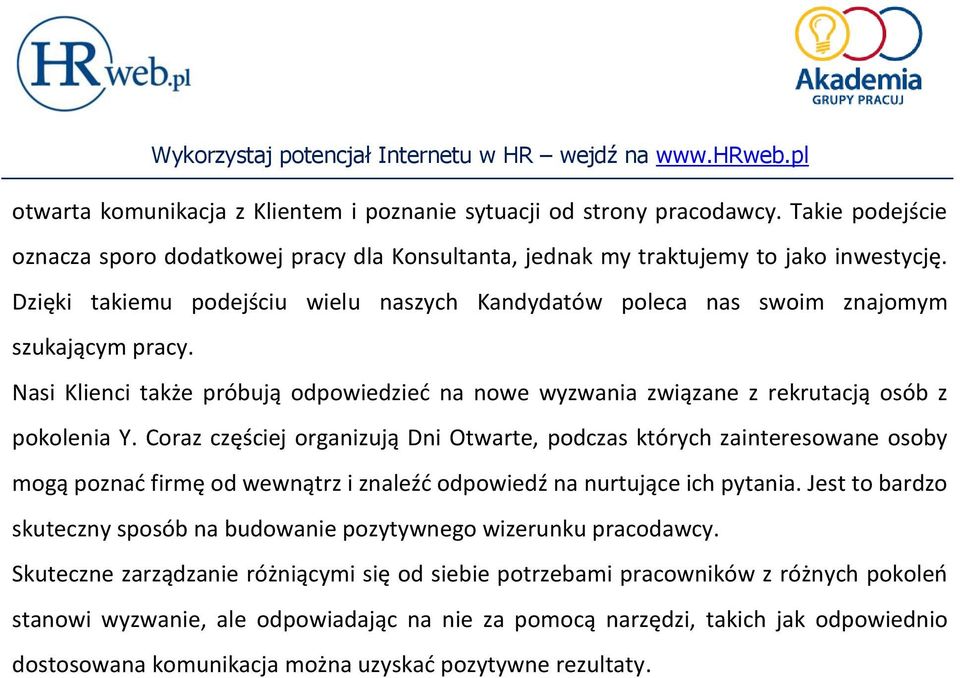 Coraz częściej organizują Dni Otwarte, podczas których zainteresowane osoby mogą poznad firmę od wewnątrz i znaleźd odpowiedź na nurtujące ich pytania.