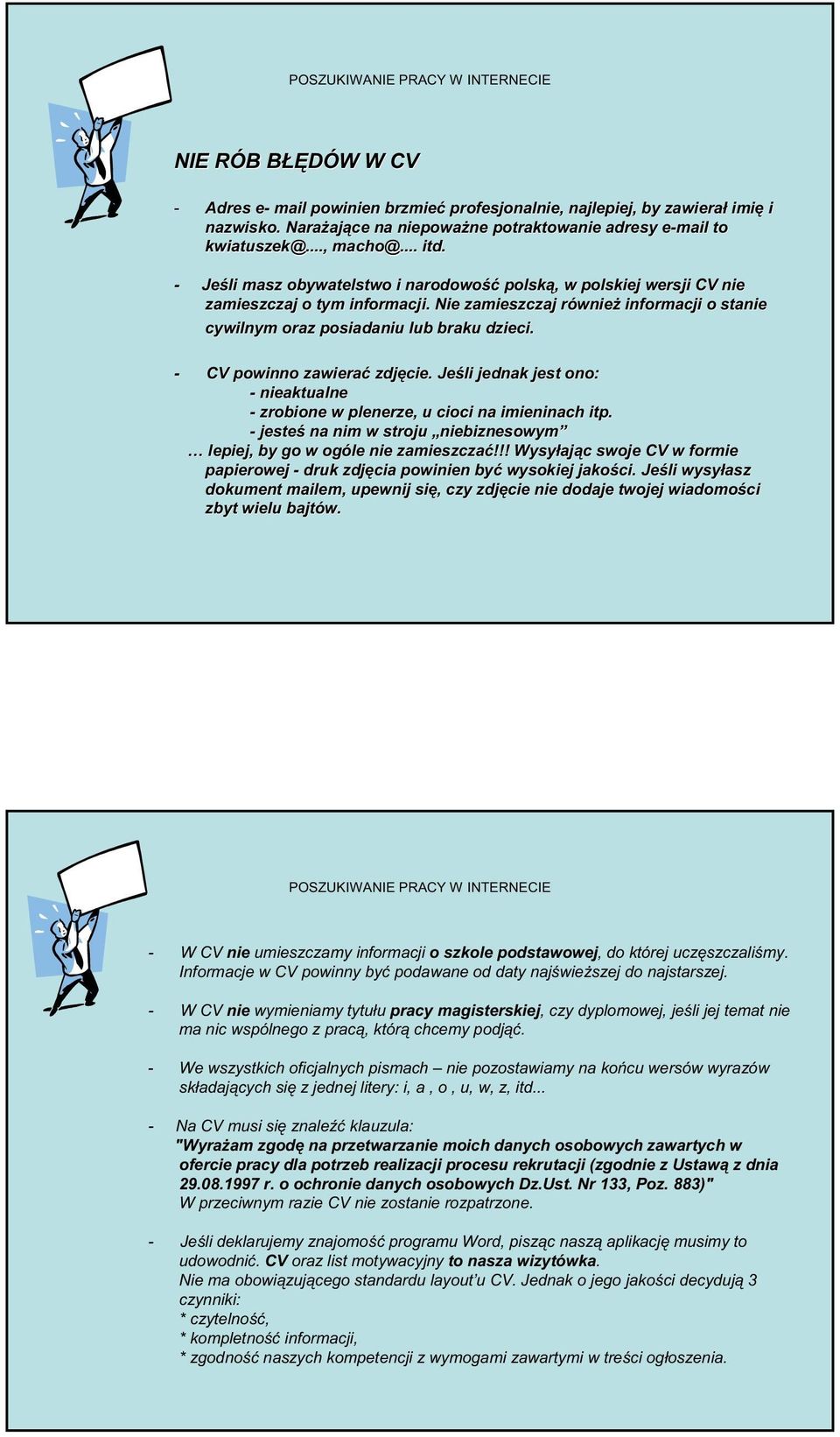 - CV powinno zawiera zdj cie. Je li jednak jest ono: - nieaktualne - zrobione w plenerze, u cioci na imieninach itp. - jeste na nim w stroju niebiznesowym lepiej, by go w ogóle nie zamieszcza!