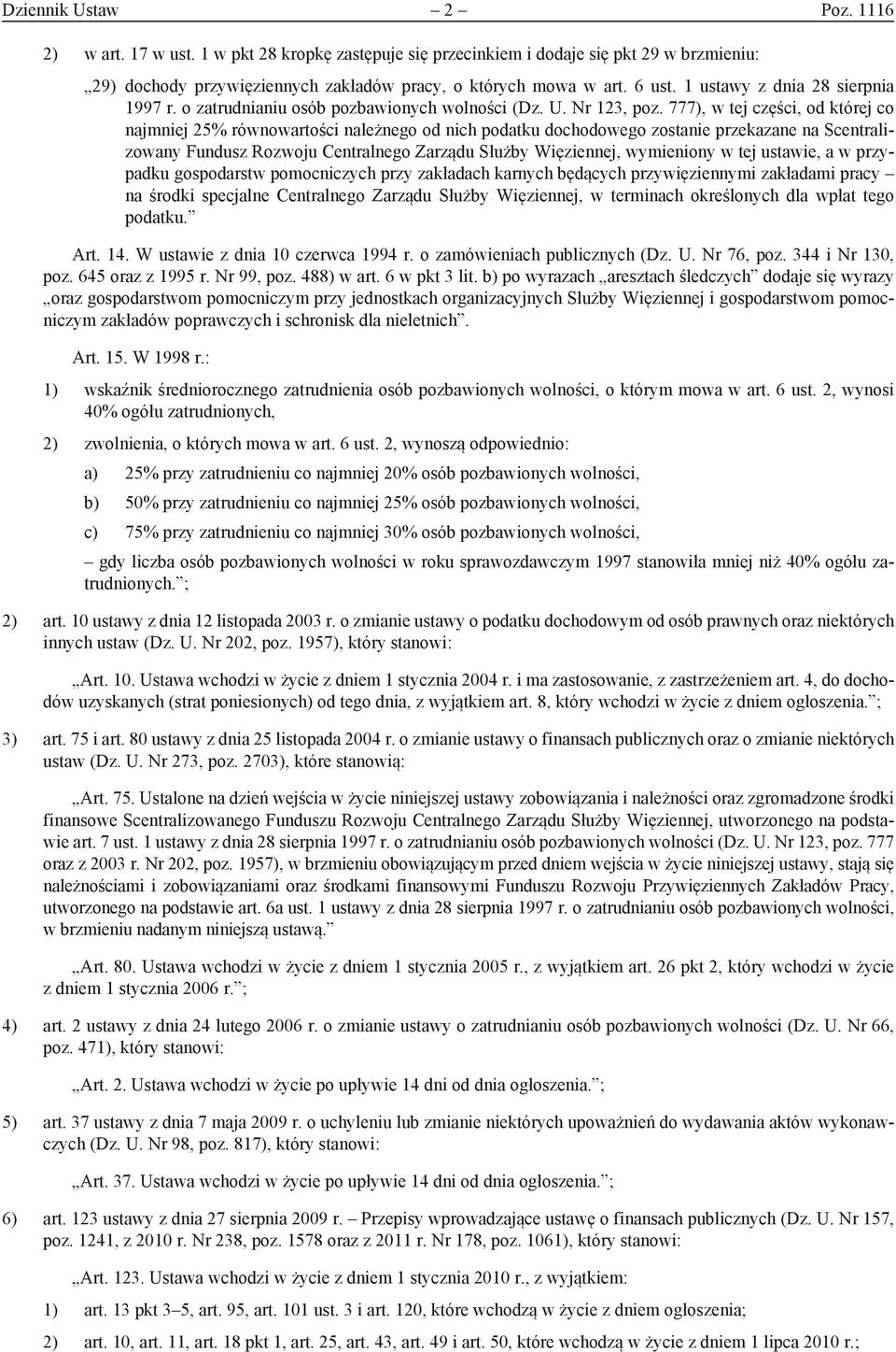 777), w tej części, od której co najmniej 25% równowartości należnego od nich podatku dochodowego zostanie przekazane na Scentralizowany Fundusz Rozwoju Centralnego Zarządu Służby Więziennej,