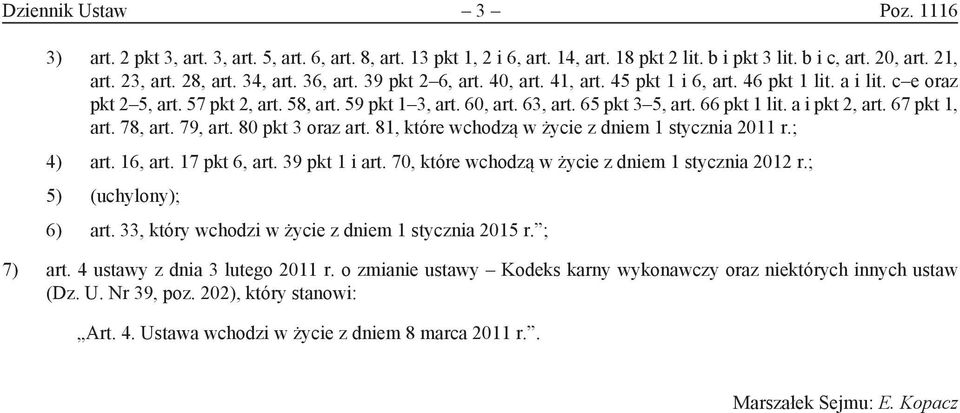 a i pkt 2, art. 67 pkt 1, art. 78, art. 79, art. 80 pkt 3 oraz art. 81, które wchodzą w życie z dniem 1 stycznia 2011 r.; 4) art. 16, art. 17 pkt 6, art. 39 pkt 1 i art.