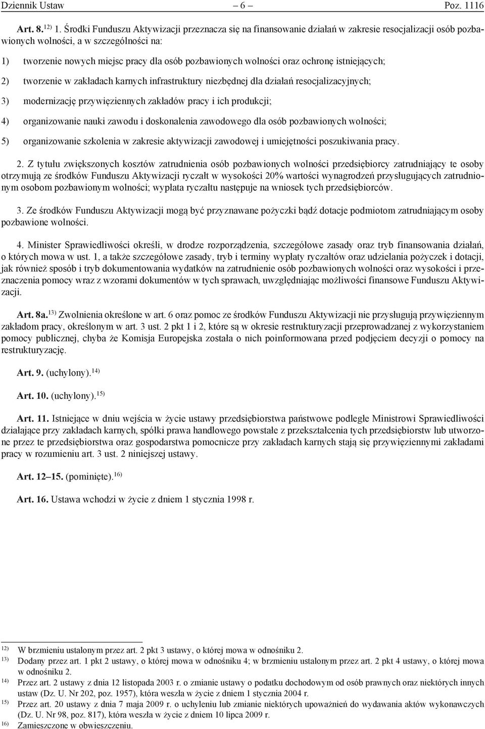 wolności oraz ochronę istniejących; 2) tworzenie w zakładach karnych infrastruktury niezbędnej dla działań resocjalizacyjnych; 3) modernizację przywięziennych zakładów pracy i ich produkcji; 4)