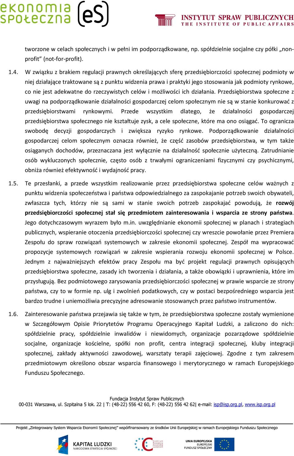 rynkowe, co nie jest adekwatne do rzeczywistych celów i możliwości ich działania.
