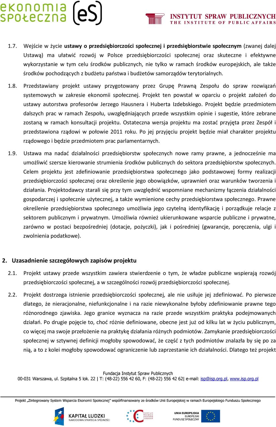 Przedstawiany projekt ustawy przygotowany przez Grupę Prawną Zespołu do spraw rozwiązań systemowych w zakresie ekonomii społecznej.