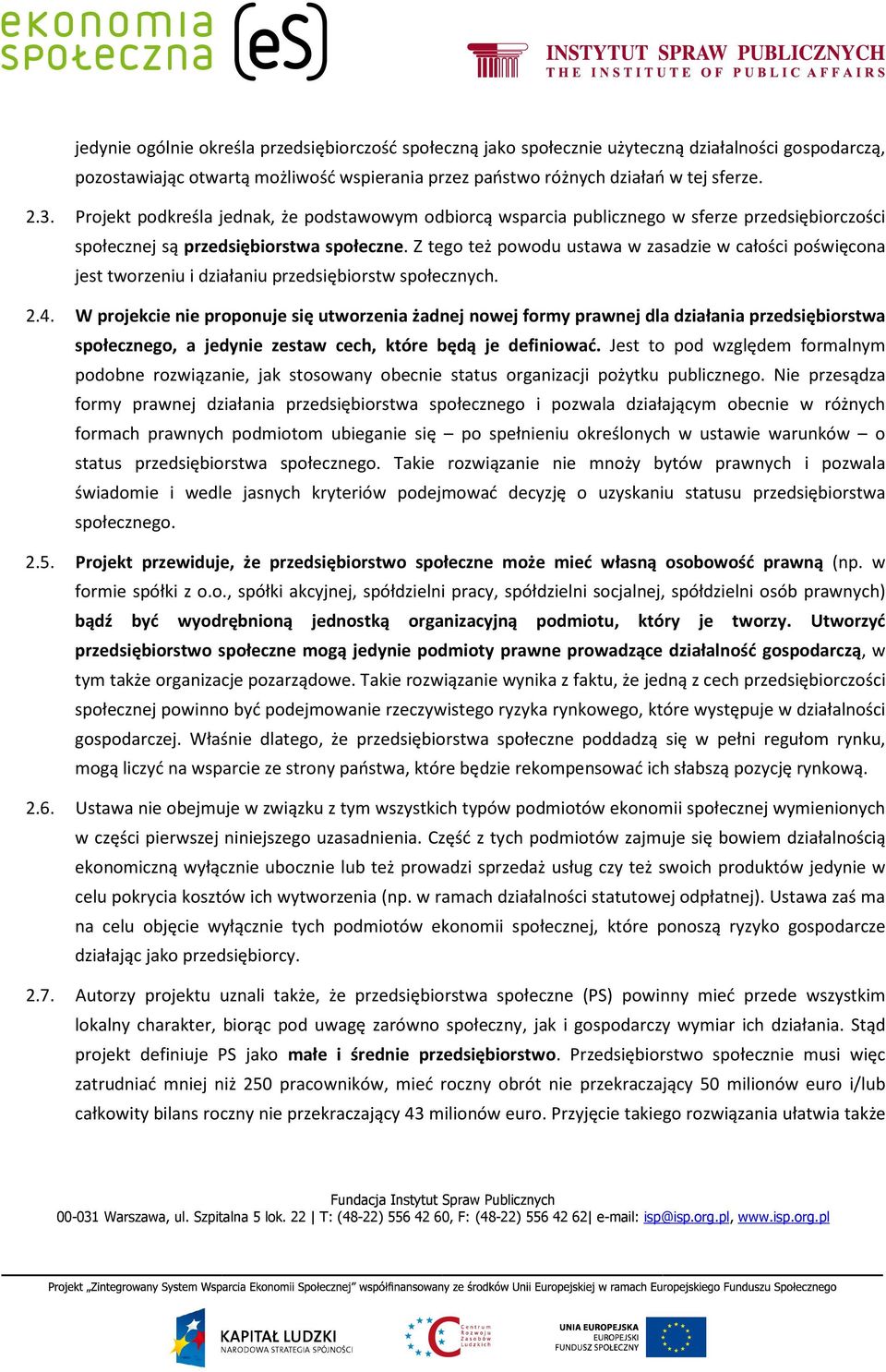 Z tego też powodu ustawa w zasadzie w całości poświęcona jest tworzeniu i działaniu przedsiębiorstw społecznych. 2.4.