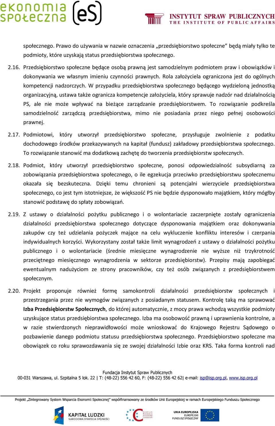 Rola założyciela ograniczona jest do ogólnych kompetencji nadzorczych.