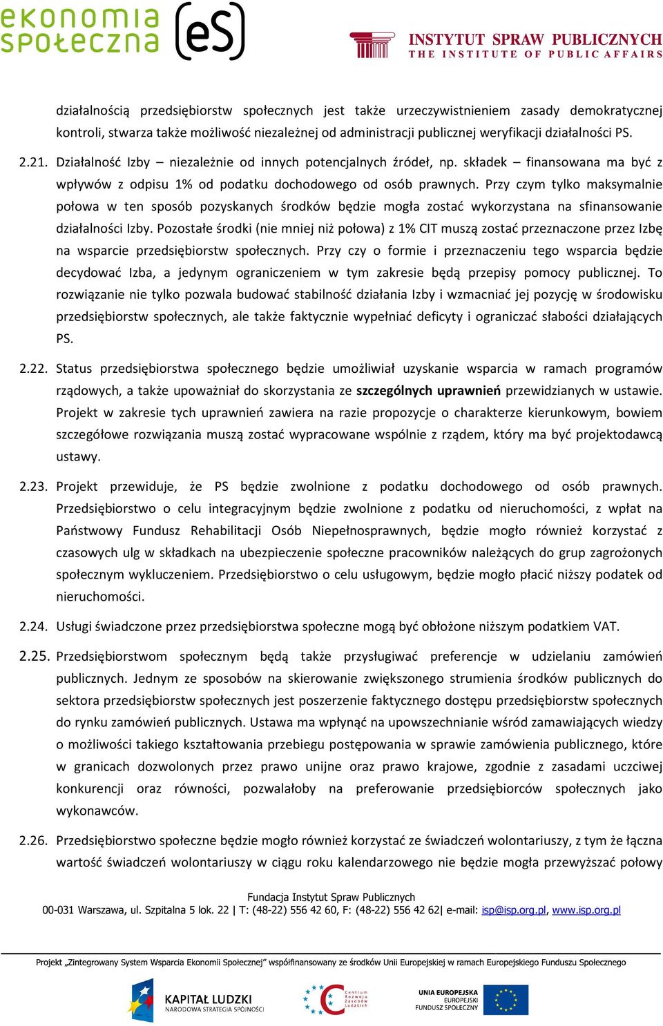 Przy czym tylko maksymalnie połowa w ten sposób pozyskanych środków będzie mogła zostać wykorzystana na sfinansowanie działalności Izby.