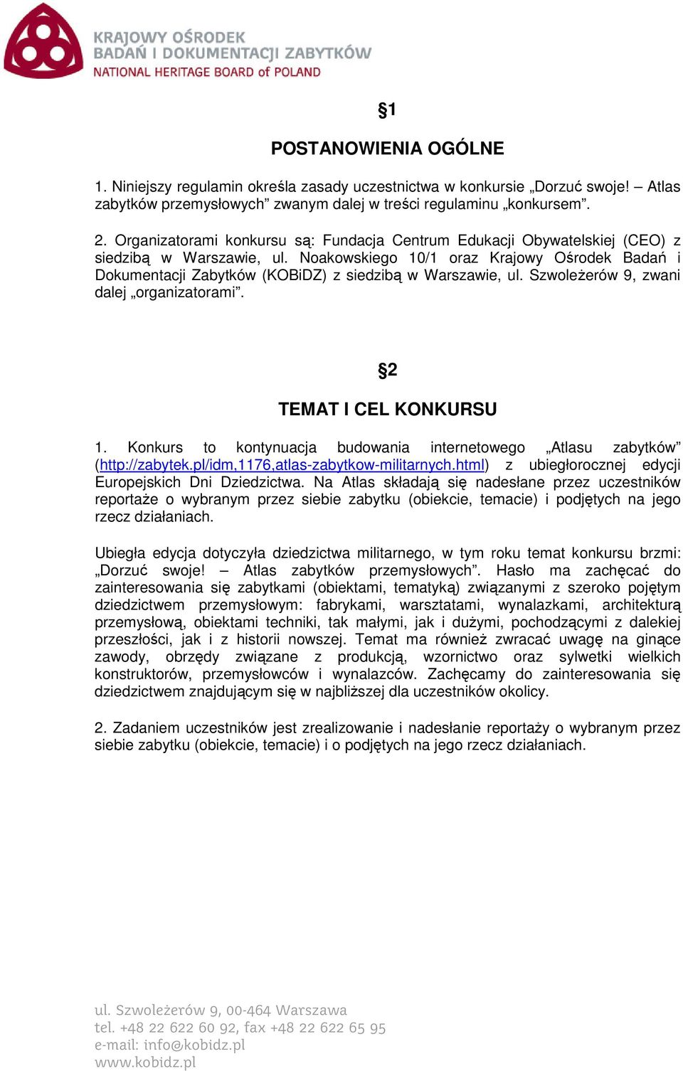 Noakowskiego 10/1 oraz Krajowy Ośrodek Badań i Dokumentacji Zabytków (KOBiDZ) z siedzibą w Warszawie, ul. Szwoleżerów 9, zwani dalej organizatorami. 2 TEMAT I CEL KONKURSU 1.