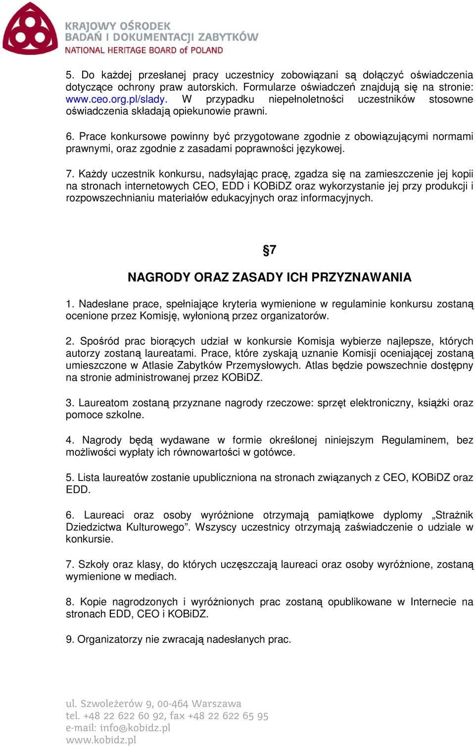 Prace konkursowe powinny być przygotowane zgodnie z obowiązującymi normami prawnymi, oraz zgodnie z zasadami poprawności językowej. 7.