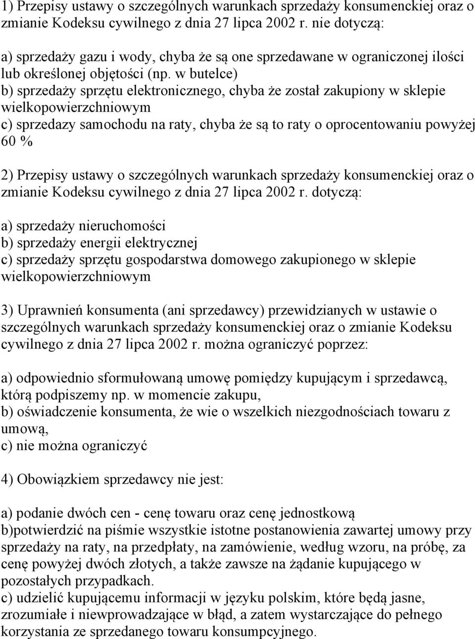 w butelce) b) sprzedaży sprzętu elektronicznego, chyba że został zakupiony w sklepie wielkopowierzchniowym c) sprzedazy samochodu na raty, chyba że są to raty o oprocentowaniu powyżej 60 % 2)