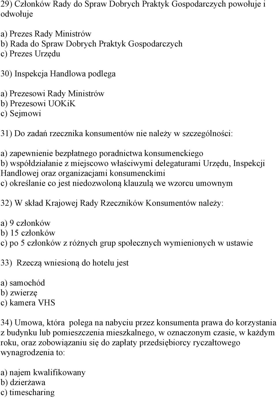 miejscowo właściwymi delegaturami Urzędu, Inspekcji Handlowej oraz organizacjami konsumenckimi c) określanie co jest niedozwoloną klauzulą we wzorcu umownym 32) W skład Krajowej Rady Rzeczników