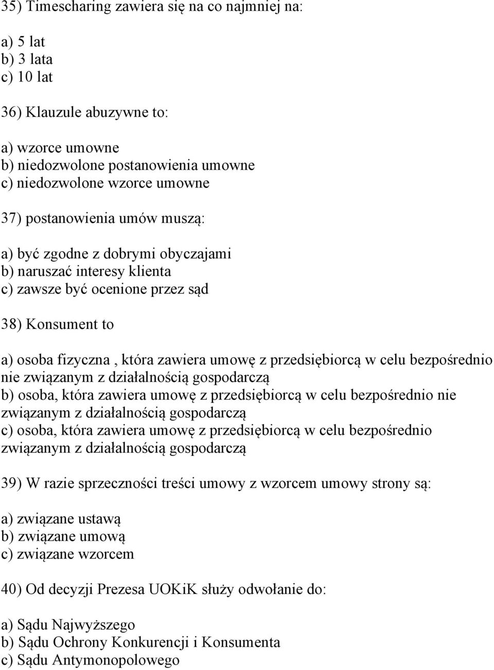 celu bezpośrednio nie związanym z działalnością gospodarczą b) osoba, która zawiera umowę z przedsiębiorcą w celu bezpośrednio nie związanym z działalnością gospodarczą c) osoba, która zawiera umowę