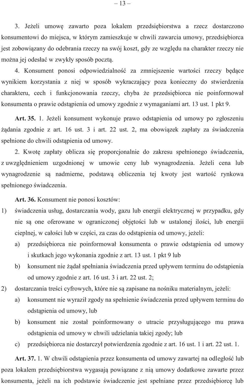 Konsument ponosi odpowiedzialność za zmniejszenie wartości rzeczy będące wynikiem korzystania z niej w sposób wykraczający poza konieczny do stwierdzenia charakteru, cech i funkcjonowania rzeczy,