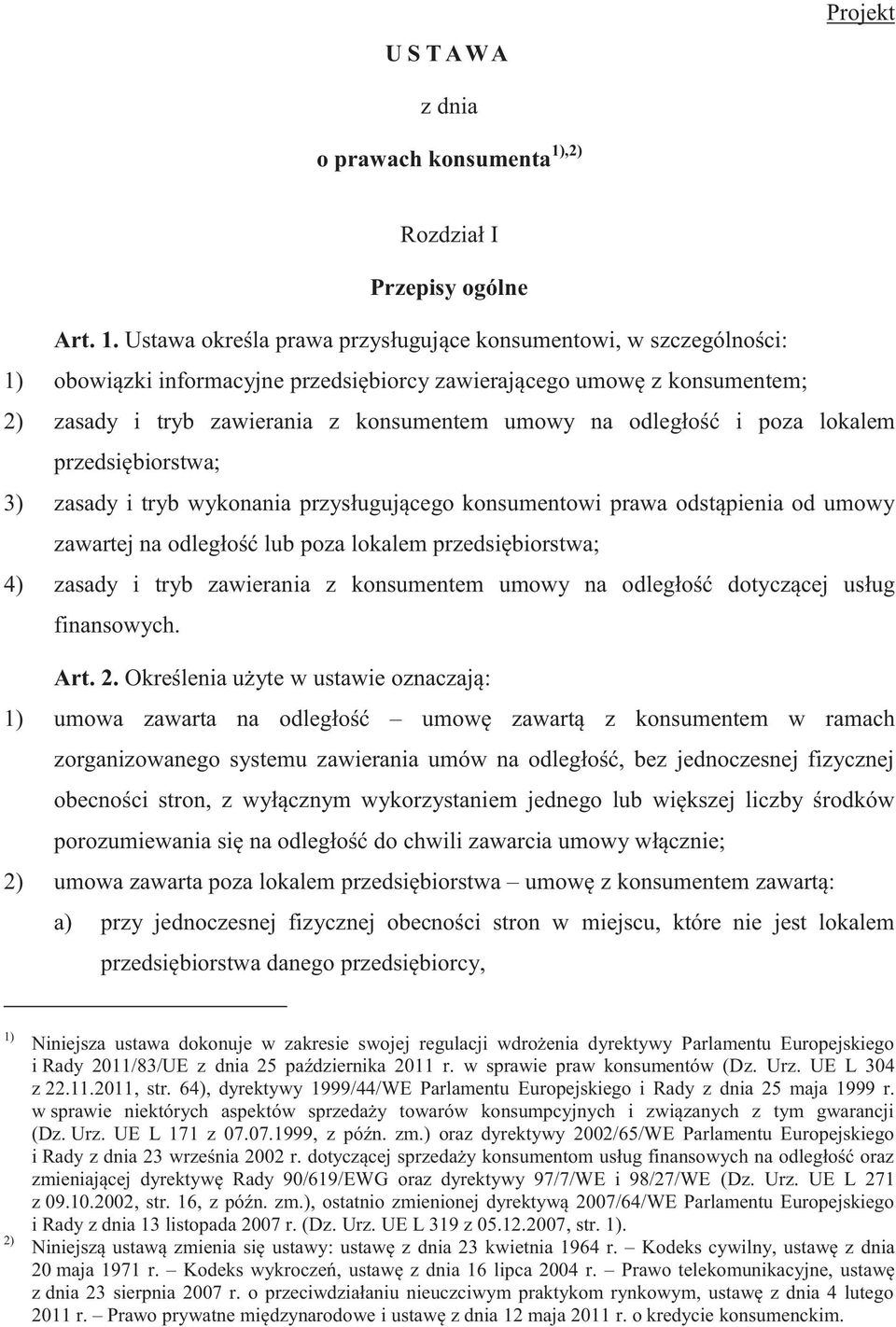 Ustawa określa prawa przysługujące konsumentowi, w szczególności: 1) obowiązki informacyjne przedsiębiorcy zawierającego umowę z konsumentem; 2) zasady i tryb zawierania z konsumentem umowy na