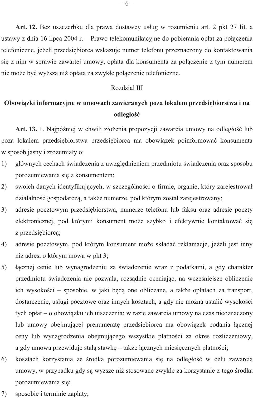 konsumenta za połączenie z tym numerem nie może być wyższa niż opłata za zwykłe połączenie telefoniczne.