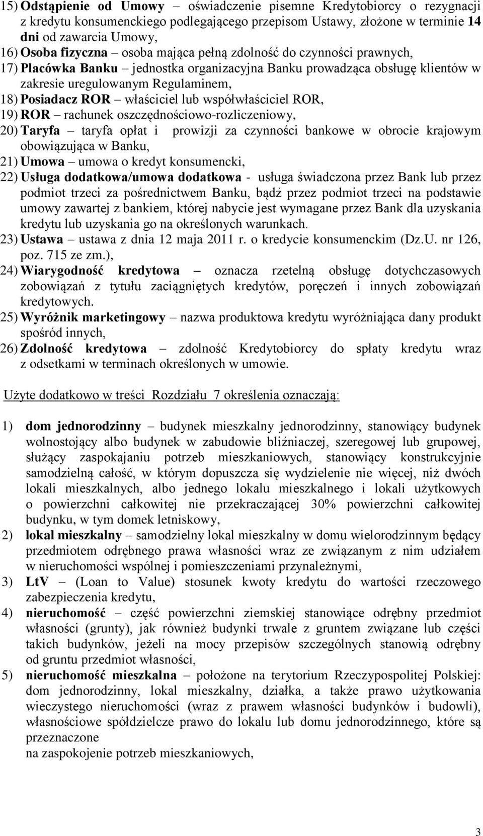 współwłaściciel ROR, 19) ROR rachunek oszczędnościowo-rozliczeniowy, 20) Taryfa taryfa opłat i prowizji za czynności bankowe w obrocie krajowym obowiązująca w Banku, 21) Umowa umowa o kredyt