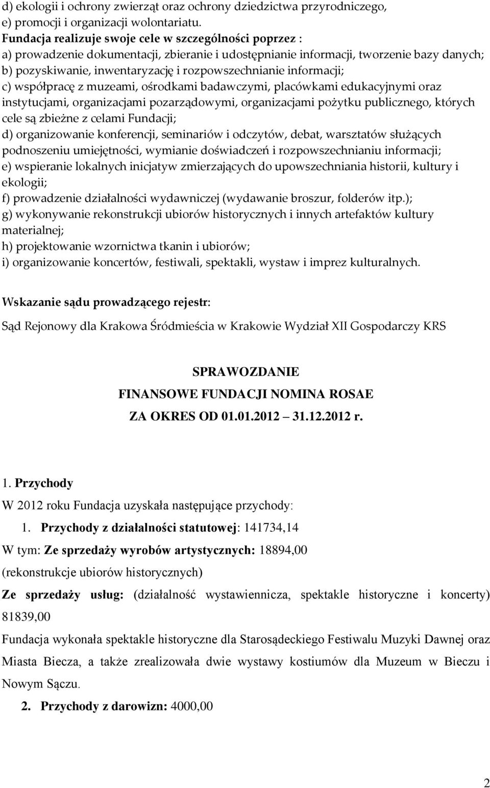 informacji; c) współpracę z muzeami, ośrodkami badawczymi, placówkami edukacyjnymi oraz instytucjami, organizacjami pozarządowymi, organizacjami pożytku publicznego, których cele są zbieżne z celami