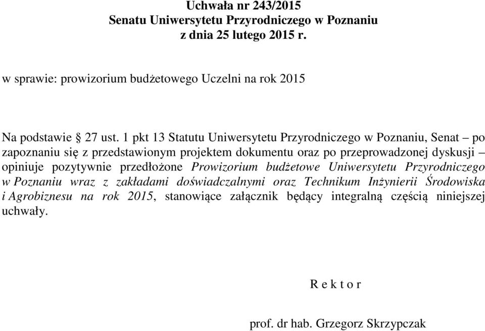 1 pkt 13 Statutu Uniwersytetu Przyrodniczego w Poznaniu, Senat po zapoznaniu się z przedstawionym projektem dokumentu oraz po przeprowadzonej dyskusji