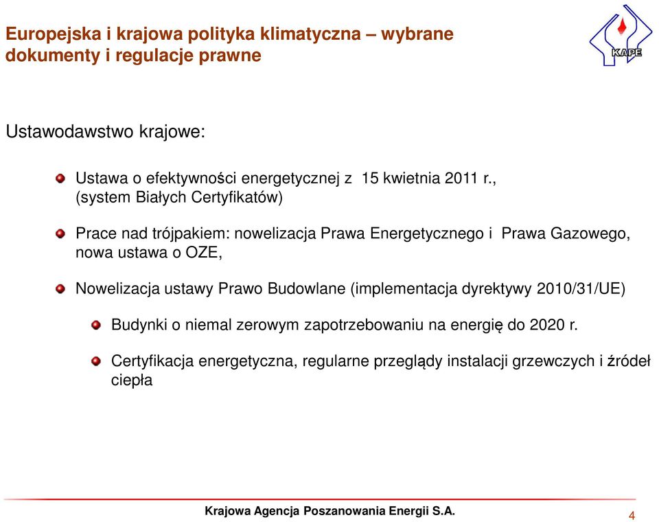 , (system Białych Certyfikatów) Prace nad trójpakiem: nowelizacja Prawa Energetycznego i Prawa Gazowego, nowa ustawa o OZE,