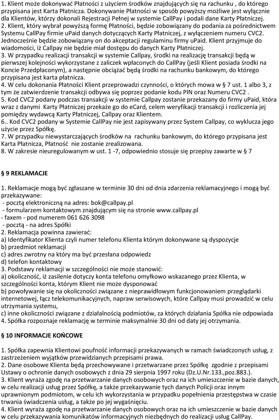 Klient, który wybrał powyższą formę Płatności, będzie zobowiązany do podania za pośrednictwem Systemu CallPay firmie upaid danych dotyczących Karty Płatniczej, z wyłączeniem numeru CVC2.