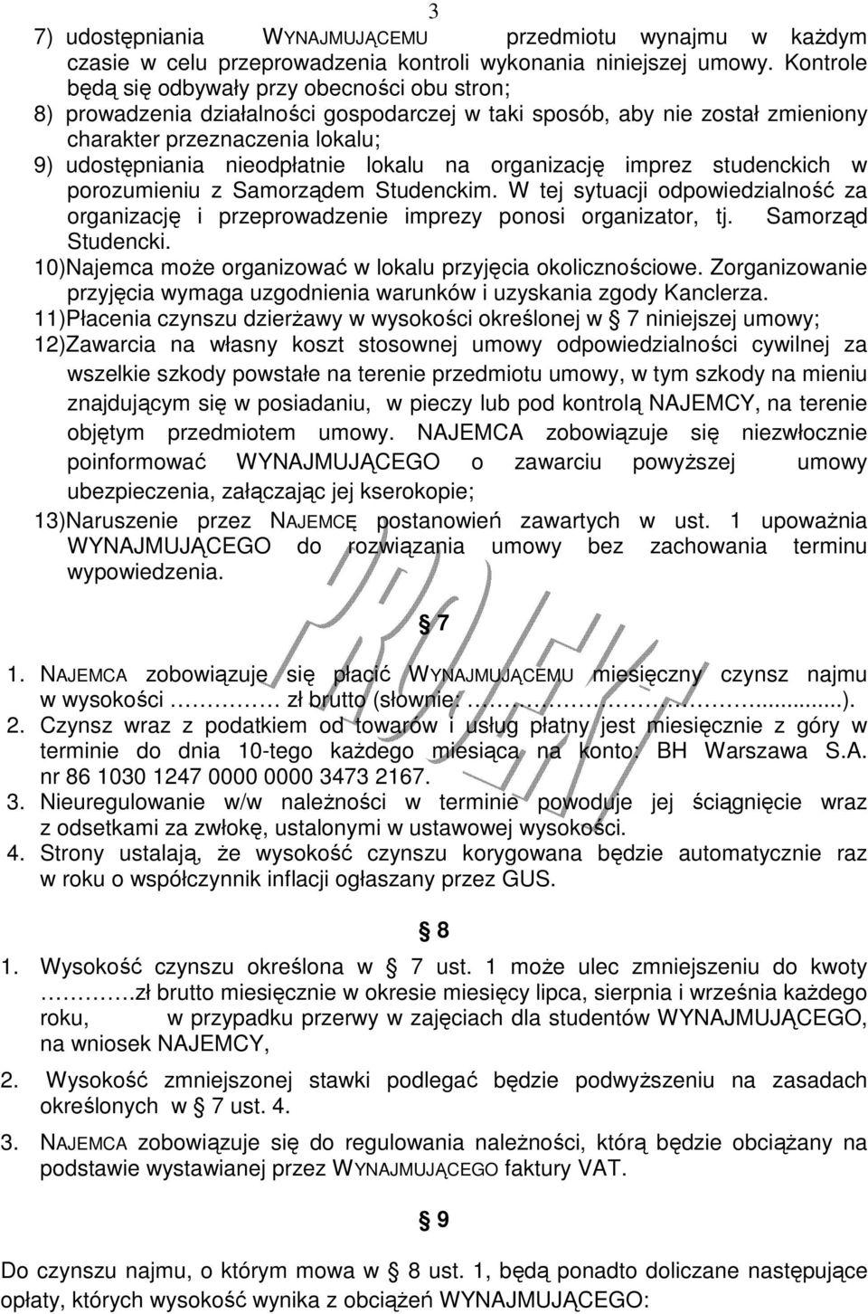 lokalu na organizację imprez studenckich w porozumieniu z Samorządem Studenckim. W tej sytuacji odpowiedzialność za organizację i przeprowadzenie imprezy ponosi organizator, tj. Samorząd Studencki.