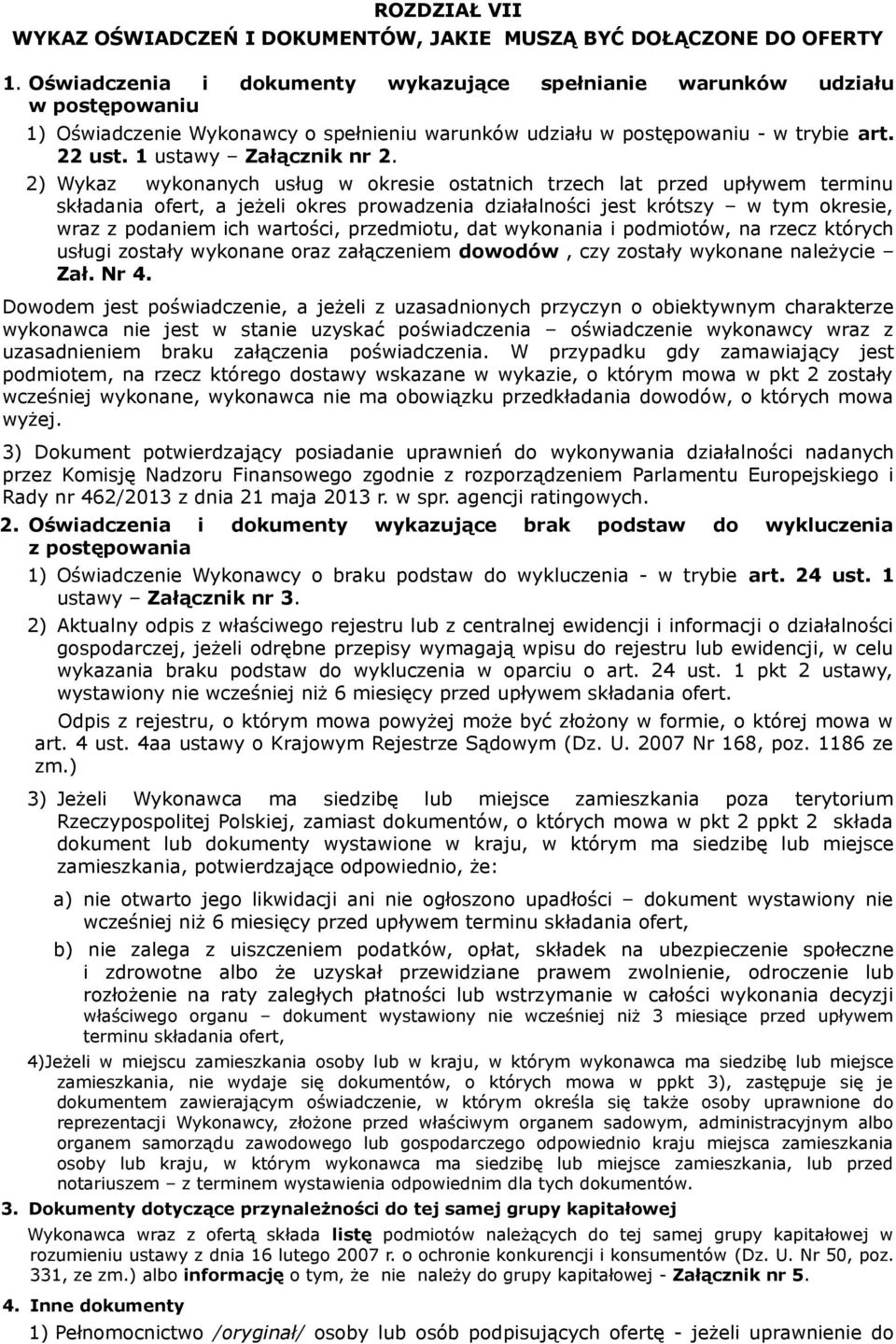 2) Wykaz wykonanych usług w okresie ostatnich trzech lat przed upływem terminu składania ofert, a jeżeli okres prowadzenia działalności jest krótszy w tym okresie, wraz z podaniem ich wartości,