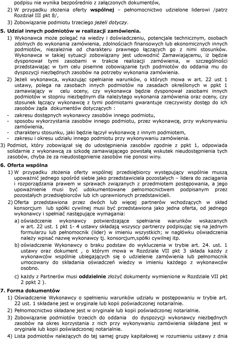 1) Wykonawca może polegać na wiedzy i doświadczeniu, potencjale technicznym, osobach zdolnych do wykonania zamówienia, zdolnościach finansowych lub ekonomicznych innych podmiotów, niezależnie od