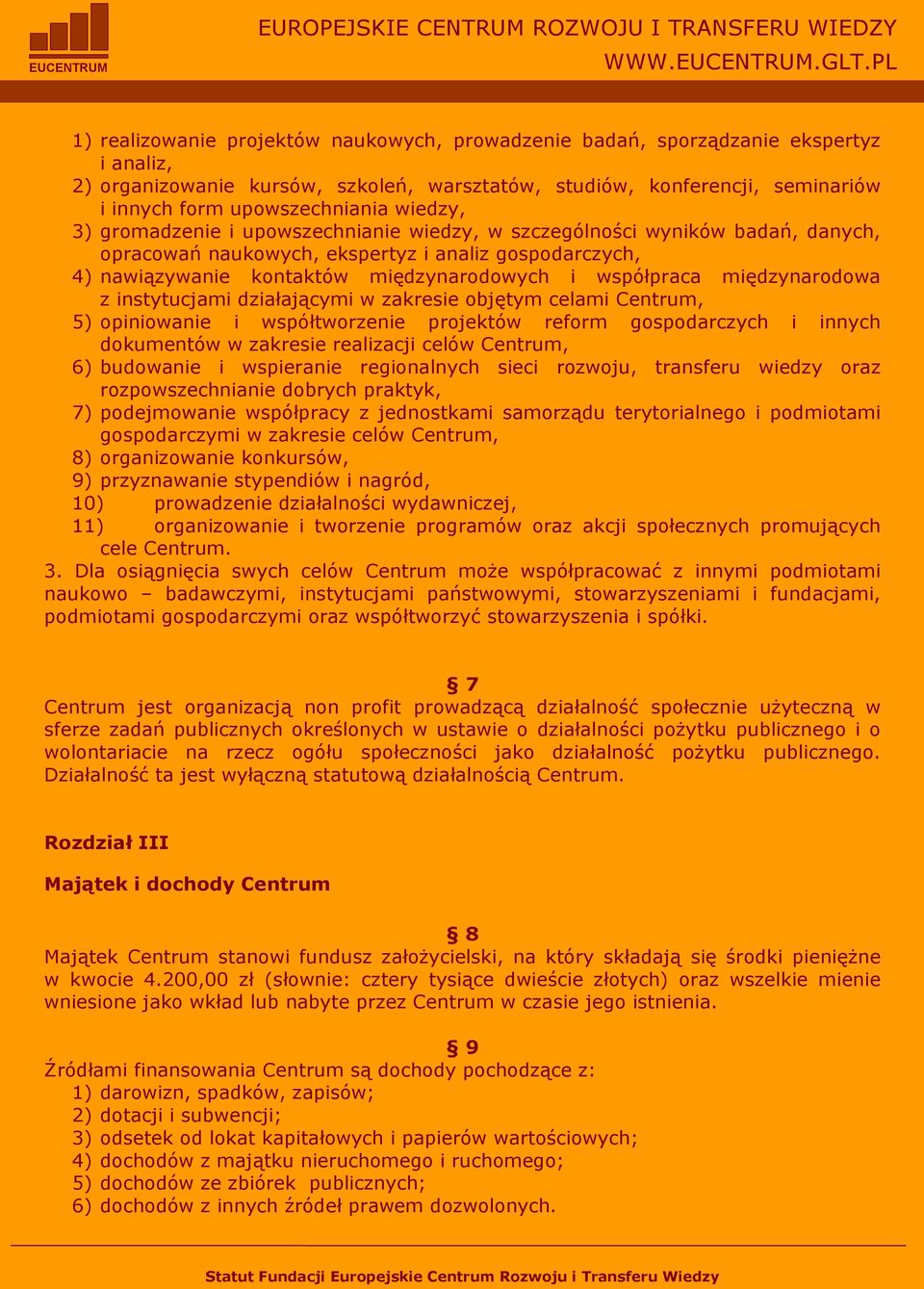 międzynarodowa z instytucjami działającymi w zakresie objętym celami Centrum, 5) opiniowanie i współtworzenie projektów reform gospodarczych i innych dokumentów w zakresie realizacji celów Centrum,