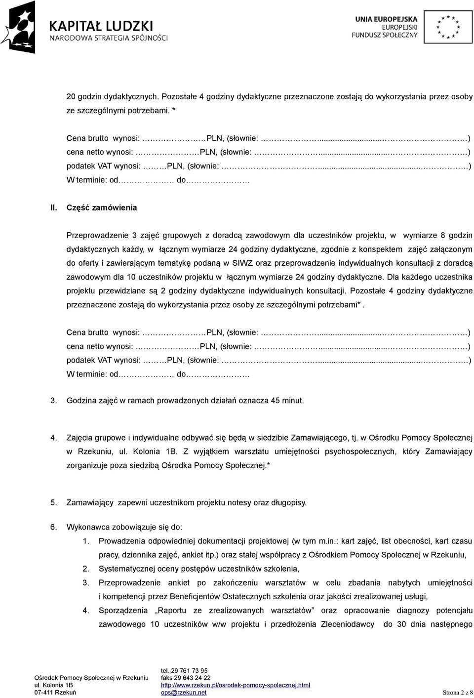 Część zamówienia Przeprowadzenie 3 zajęć grupowych z doradcą zawodowym dla uczestników projektu, w wymiarze 8 godzin dydaktycznych każdy, w łącznym wymiarze 24 godziny dydaktyczne, zgodnie z