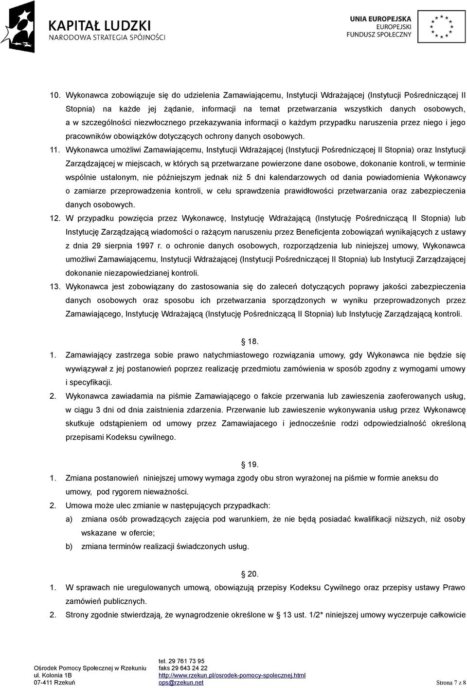 Wykonawca umożliwi Zamawiającemu, Instytucji Wdrażającej (Instytucji Pośredniczącej II Stopnia) oraz Instytucji Zarządzającej w miejscach, w których są przetwarzane powierzone dane osobowe, dokonanie