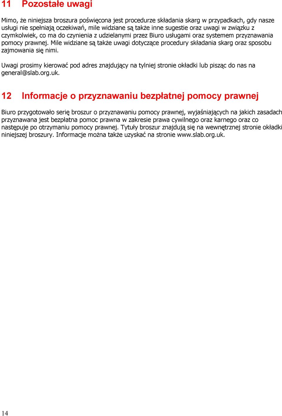 Mile widziane są także uwagi dotyczące procedury składania skarg oraz sposobu zajmowania się nimi.