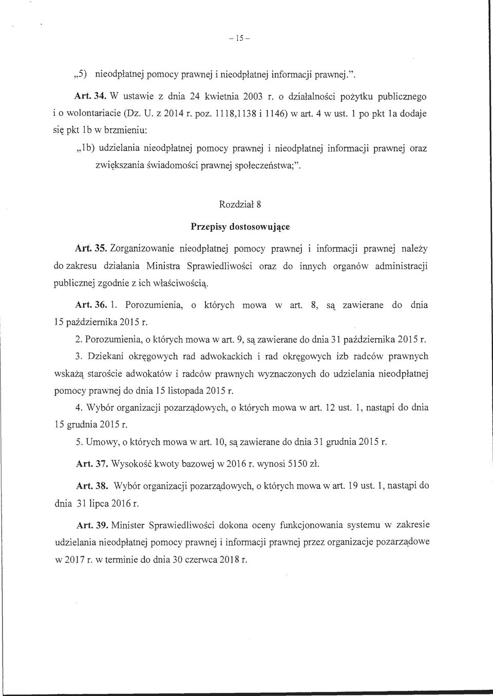 l po pkt la dodaje się pkt l b w brzmieniu: "l b) udzielania nieodpłatnej pomocy prawnej i nieodpłatnej informacji prawnej oraz zwiększania świadomości prawnej społeczeństwa;".