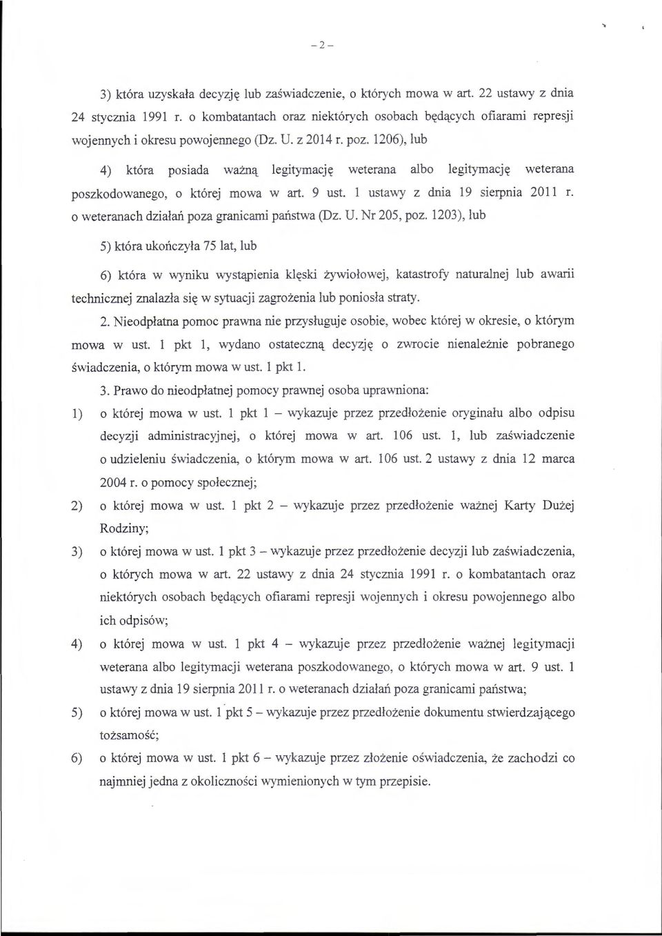 1206), lub 4) która posiada ważną legitymację weterana albo legitymację weterana poszkodowanego, o której mowa w art. 9 ust. l ustawy z dnia 19 sierpnia 2011 r.