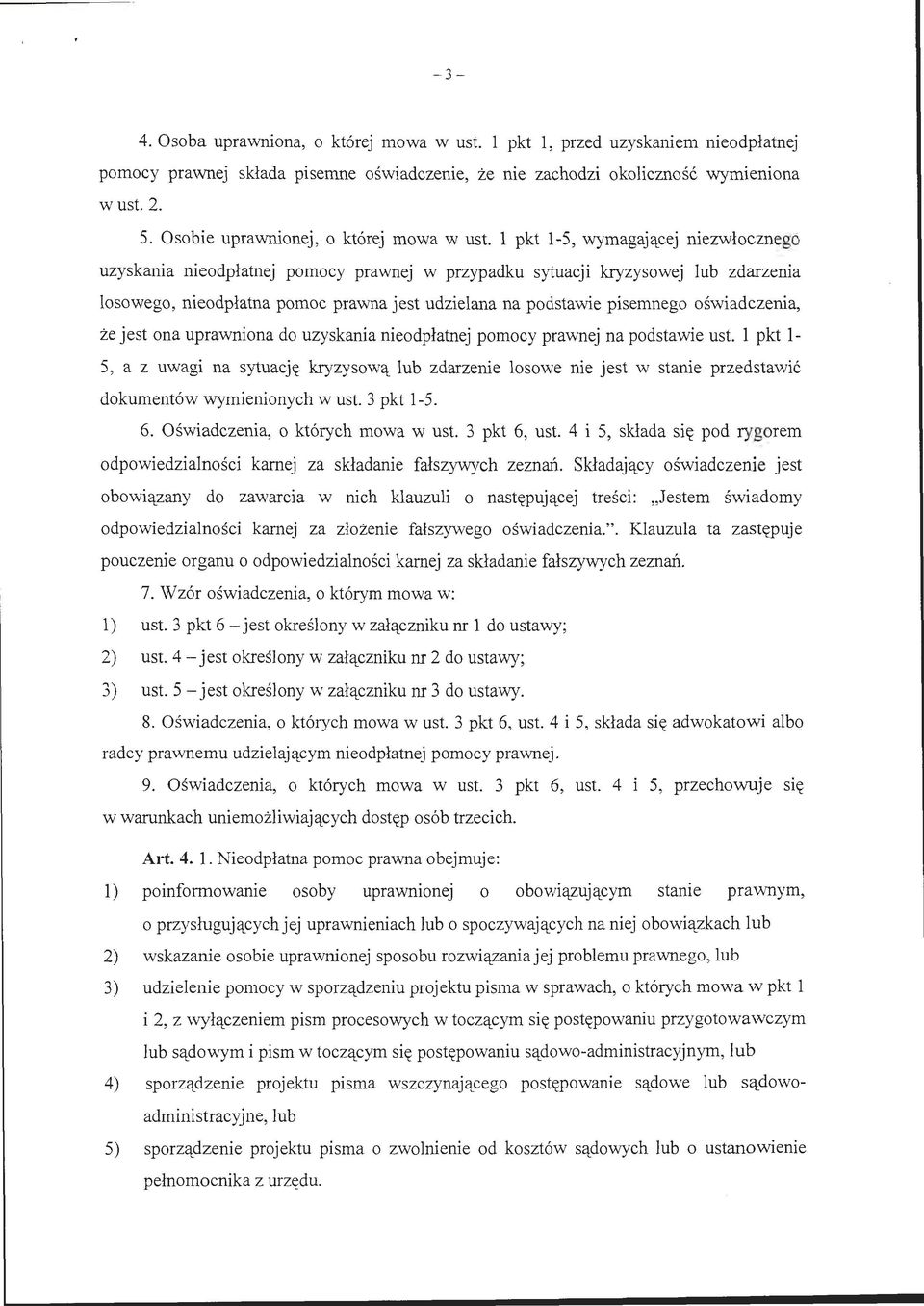 l pkt 1-5, wymagającej niezwłocznego uzyskania nieodpłatnej pomocy prawnej w przypadku sytuacji kryzysowej lub zdarzenia losowego, nieodpłatna pomoc prawna jest udzielana na podstawie pisemnego