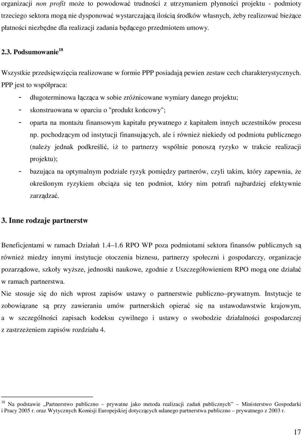 PPP jest to współpraca: - długoterminowa łącząca w sobie zróŝnicowane wymiary danego projektu; - skonstruowana w oparciu o "produkt końcowy"; - oparta na montaŝu finansowym kapitału prywatnego z