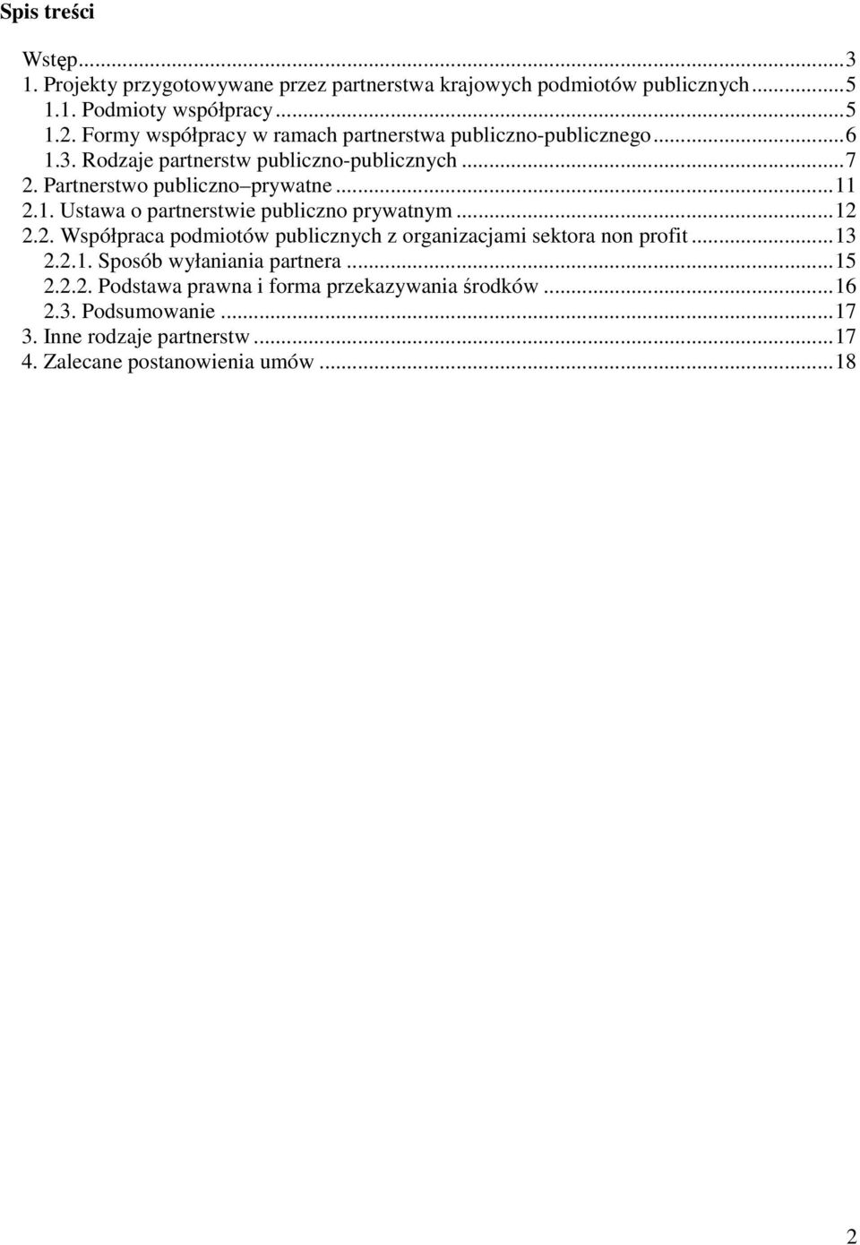 1. Ustawa o partnerstwie publiczno prywatnym... 12 2.2. Współpraca podmiotów publicznych z organizacjami sektora non profit... 13 2.2.1. Sposób wyłaniania partnera.