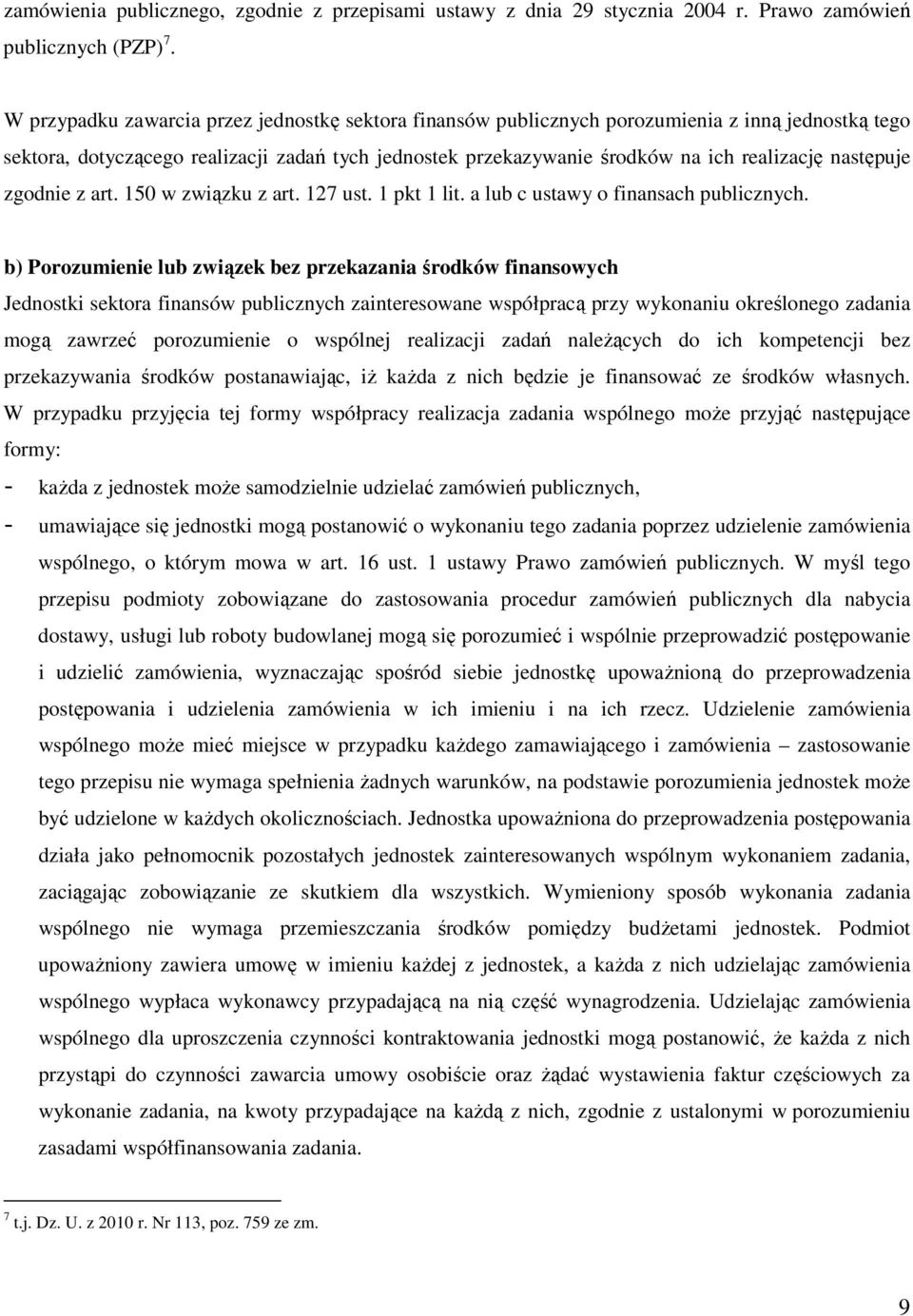 następuje zgodnie z art. 150 w związku z art. 127 ust. 1 pkt 1 lit. a lub c ustawy o finansach publicznych.