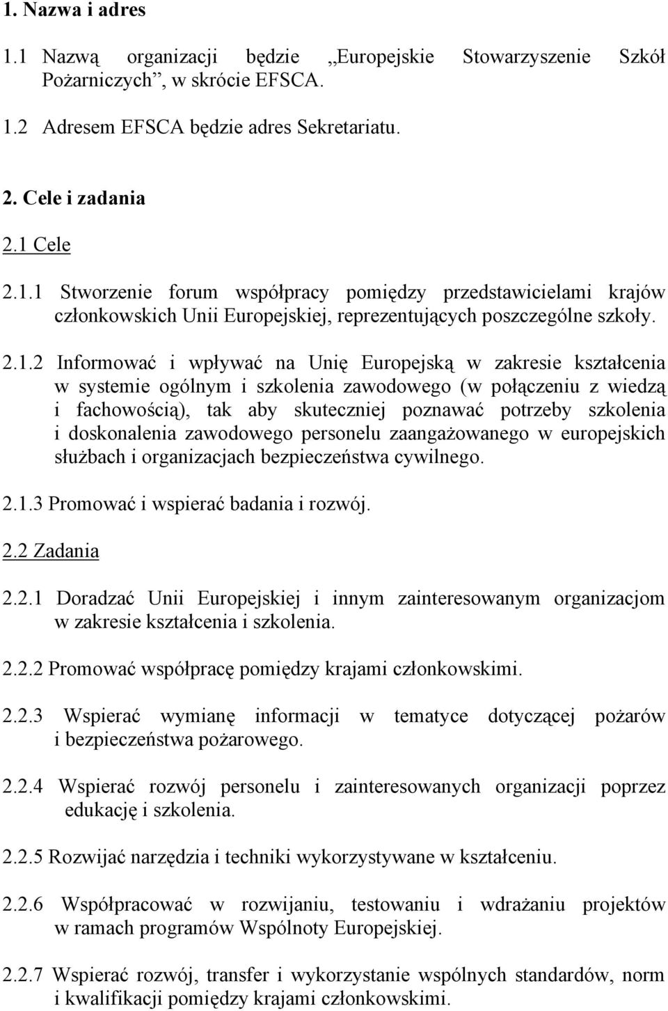 doskonalenia zawodowego personelu zaangażowanego w europejskich służbach i organizacjach bezpieczeństwa cywilnego. 2.