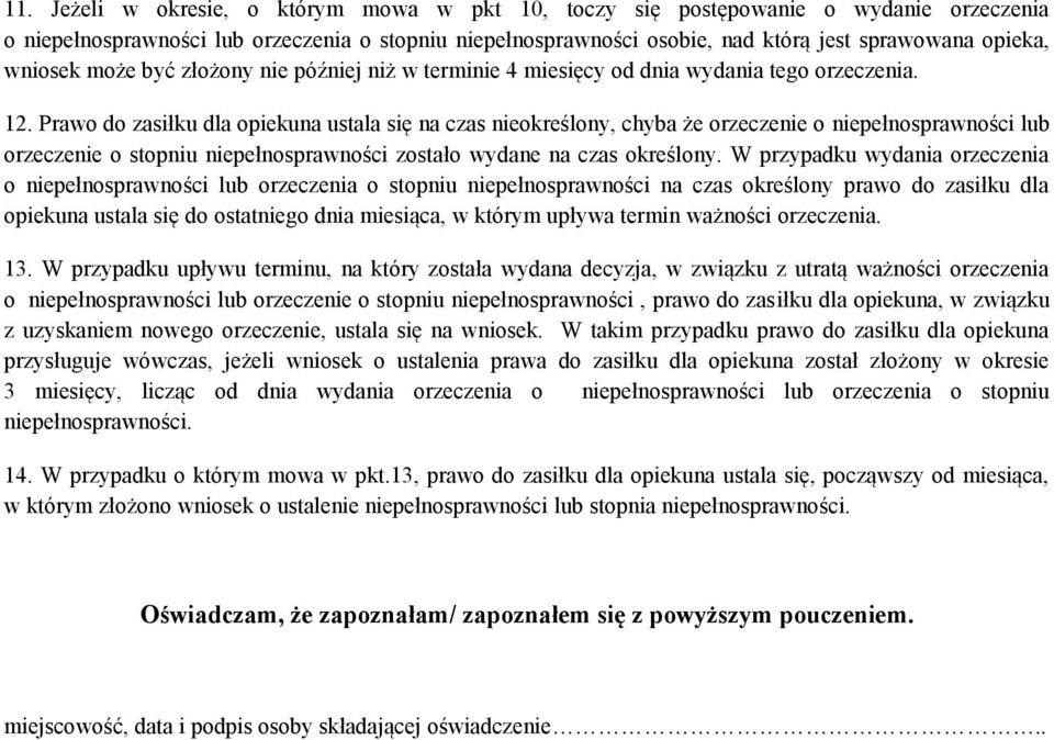 Prawo do zasiłku dla opiekuna ustala się na czas nieokreślony, chyba że orzeczenie o niepełnosprawności lub orzeczenie o stopniu niepełnosprawności zostało wydane na czas określony.