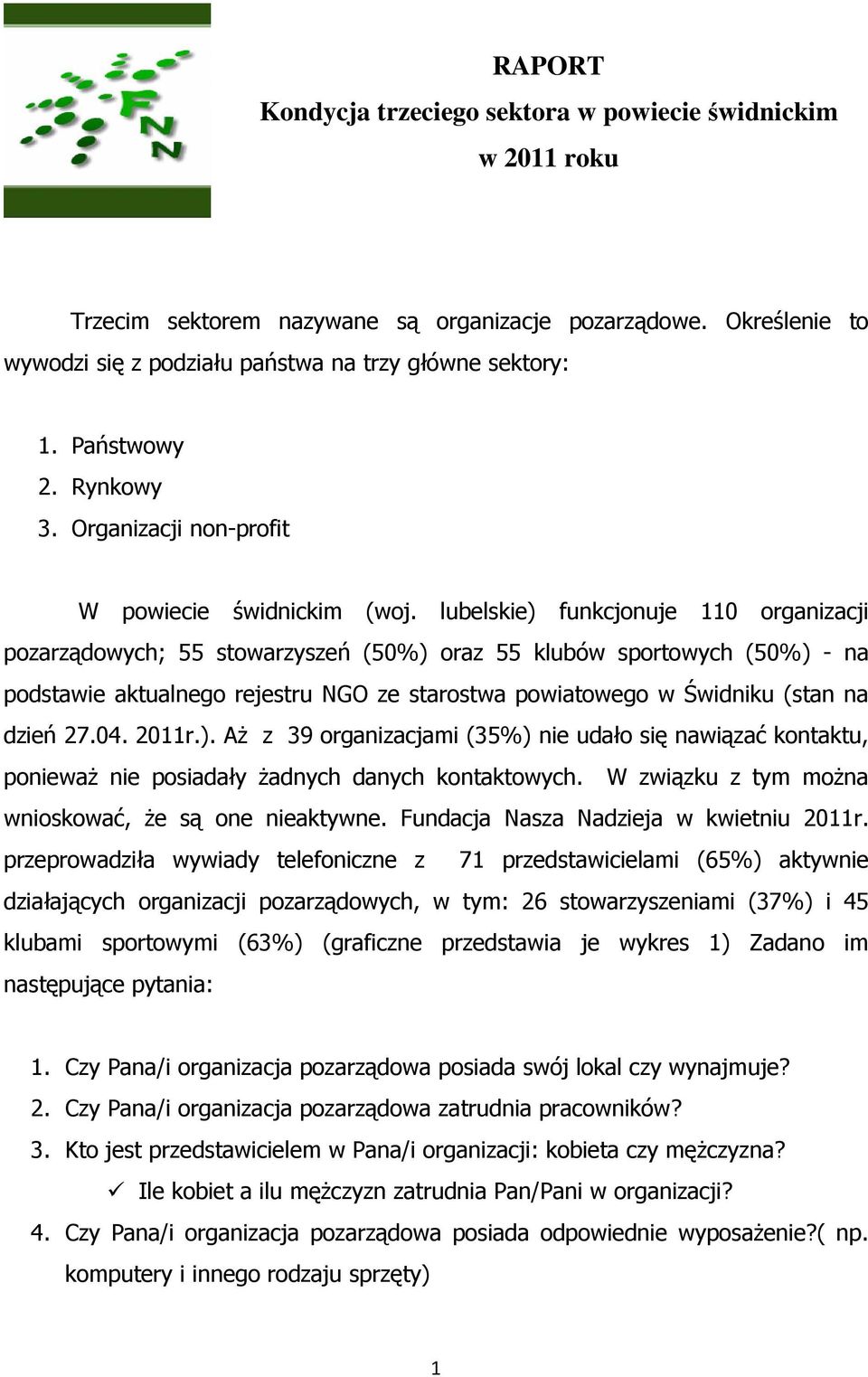 lubelskie) funkcjonuje 110 organizacji pozarządowych; 55 stowarzyszeń (50%) oraz 55 klubów sportowych (50%) - na podstawie aktualnego rejestru NGO ze starostwa powiatowego w Świdniku (stan na dzień