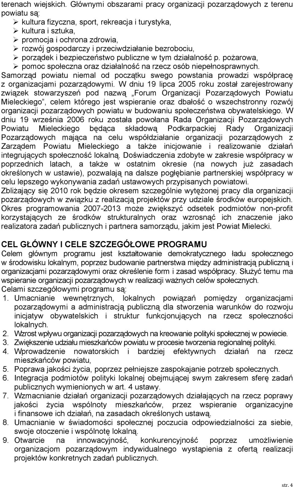 przeciwdziałanie bezrobociu, porządek i bezpieczeństwo publiczne w tym działalność p. pożarowa, pomoc społeczna oraz działalność na rzecz osób niepełnosprawnych.