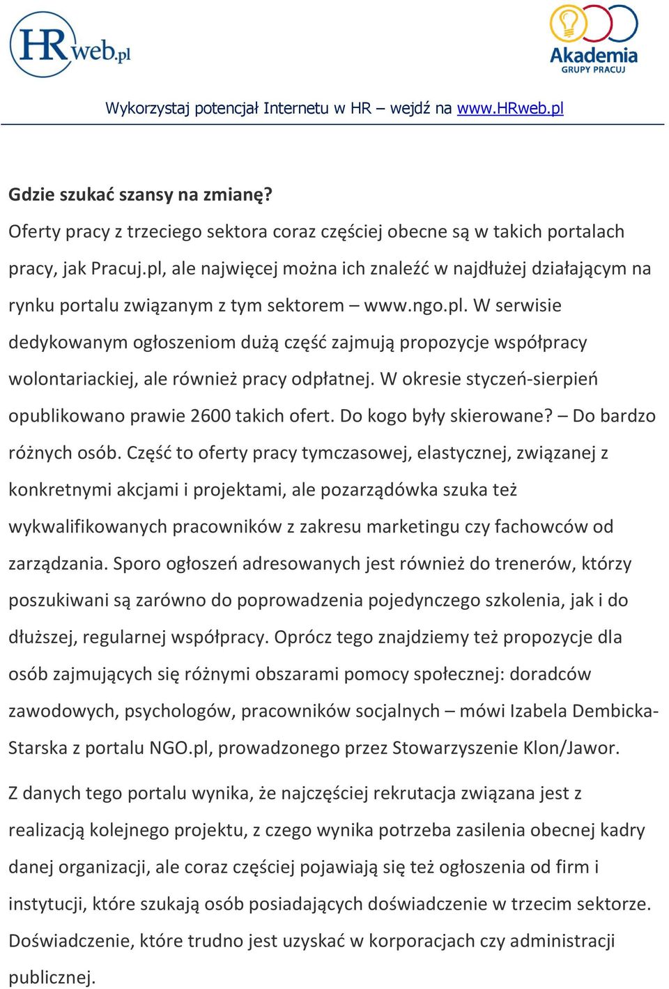 W okresie styczeo-sierpieo opublikowano prawie 2600 takich ofert. Do kogo były skierowane? Do bardzo różnych osób.