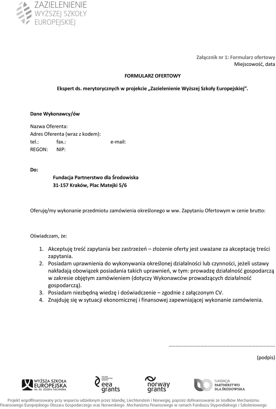 : e-mail: REGON: NIP: Do: Fundacja Partnerstwo dla Środowiska 31-157 Kraków, Plac Matejki 5/6 Oferuję/my wykonanie przedmiotu zamówienia określonego w ww.