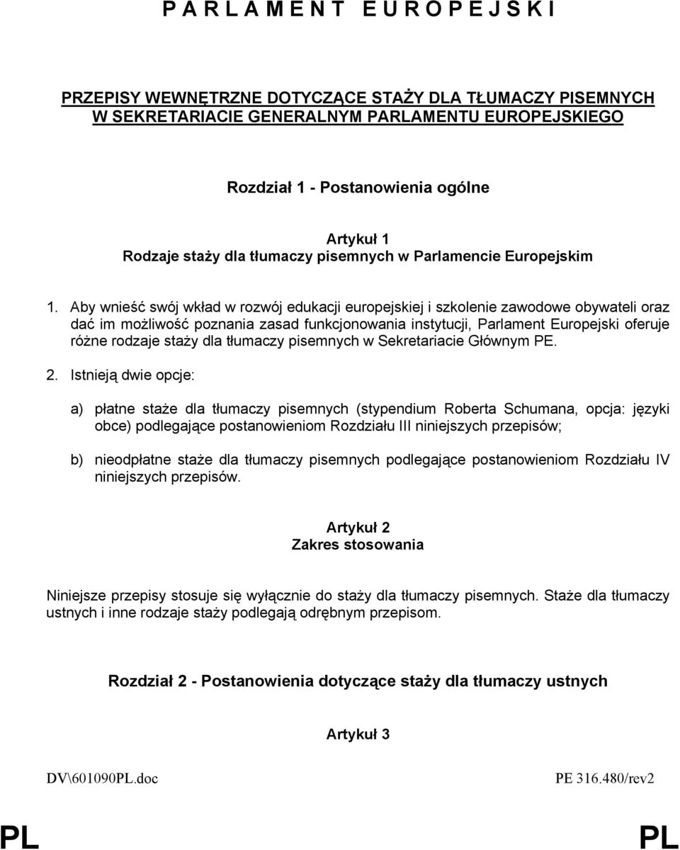 Aby wnieść swój wkład w rozwój edukacji europejskiej i szkolenie zawodowe obywateli oraz dać im możliwość poznania zasad funkcjonowania instytucji, Parlament Europejski oferuje różne rodzaje staży