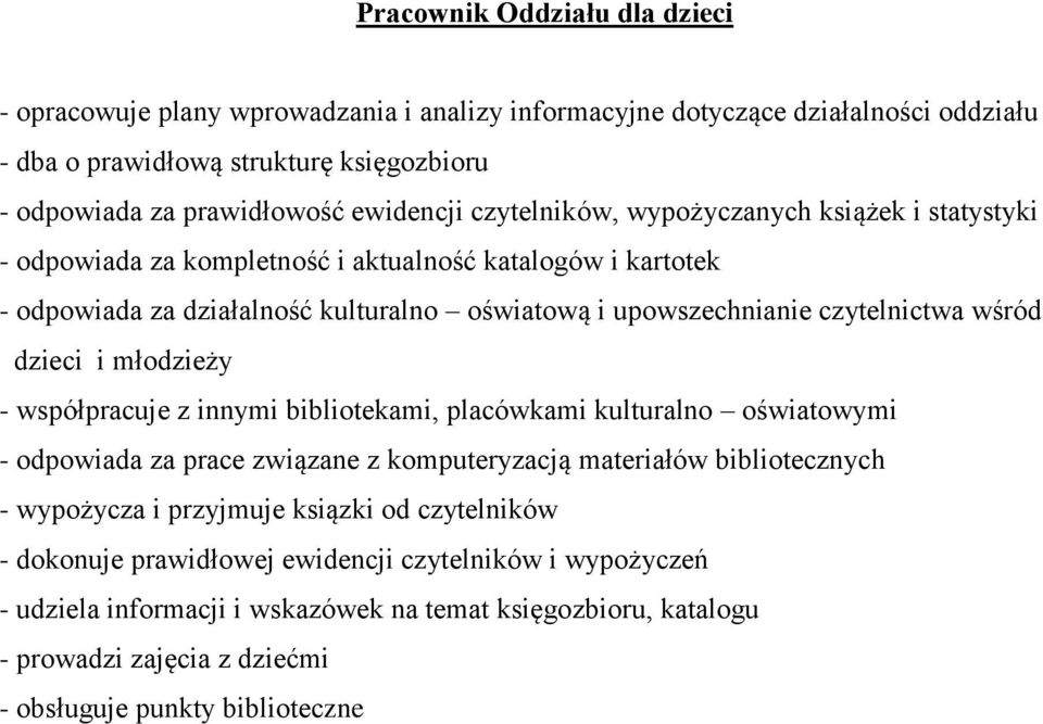 dzieci i młodzieży - współpracuje z innymi bibliotekami, placówkami kulturalno oświatowymi - odpowiada za prace związane z komputeryzacją materiałów bibliotecznych - wypożycza i przyjmuje ksiązki