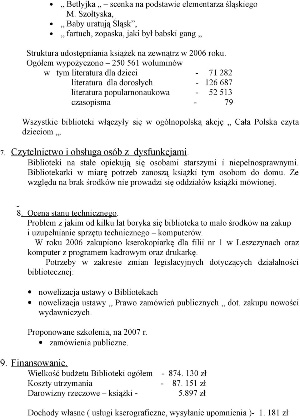 ogólnopolską akcję Cała Polska czyta dzieciom. 7. Czytelnictwo i obsługa osób z dysfunkcjami. Biblioteki na stałe opiekują się osobami starszymi i niepełnosprawnymi.